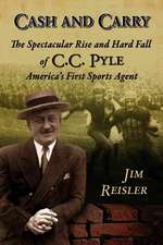 Cash And Carry: The Spectacular Rise and Hard Fall of Cc Pyle, America's First Sports Agent