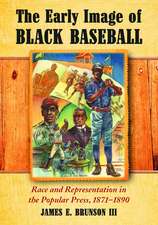 The Early Image of Black Baseball: Race and Representation in the Popular Press, 18711890