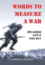 Words to Measure a War: Nine American Poets of World War II