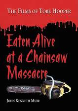 Eaten Alive at a Chainsaw Massacre: The Films of Tobe Hooper