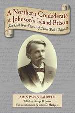 A Northern Confederate at Johnson's Island Prison: The Civil War Diaries of James Parks Caldwell