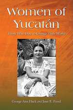 Women of Yucatan: Thirty Who Dare to Change Their World