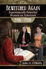 Bewitched Again: Supernaturally Powerful Women on Television, 1996-2011