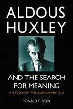 Aldous Huxley and the Search for Meaning: A Study of the Eleven Novels