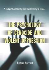 The Psychology of Genocide and Violent Oppression: A Study of Mass Cruelty from Nazi Germany to Rwanda