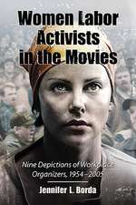 Women Labor Activists in the Movies: Nine Depictions of Workplace Organizers, 1954-2005