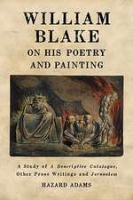 William Blake on His Poetry and Painting: A Study of a Descriptive Catalogue, Other Prose Writings and Jerusalem