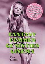 Fantasy Femmes of Sixties Cinema: Interviews with 20 Actresses from Biker, Beach, and Elvis Movies