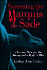 Screening the Marquis de Sade: Pleasure, Pain and the Transgressive Body in Film