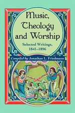 Music, Theology, and Worship: Selected Writings, 1841-1896