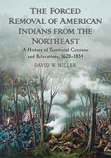 The Forced Removal of American Indians from the Northeast: A History of Territorial Cessions and Relocations, 1620-1854