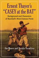 Ernest Thayer's "Casey at the Bat": Background and Characters of Baseball's Most Famous Poem