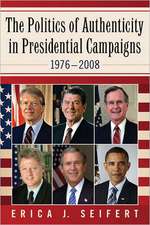 The Politics of Authenticity in Presidential Campaigns, 19762008