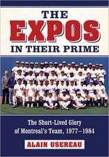 The Expos in Their Prime: The Short-Lived Glory of Montreal's Team, 19771984