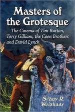 Masters of the Grotesque: The Cinema of Tim Burton, Terry Gilliam, the Coen Brothers and David Lynch