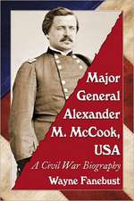 Major General Alexander M. McCook, USA: A Civil War Biography