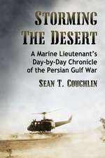 Storming the Desert: A Marine Lieutenant's Day-By-Day Chronicle of the Persian Gulf War