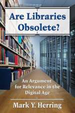 Are Libraries Obsolete?: An Argument for Relevance in the Digital Age