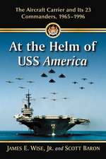 At the Helm of USS America: The Aircraft Carrier and Its 23 Commanders, 1965-1996