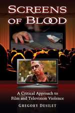 Screens of Blood: A Critical Approach to Film and Television Violence