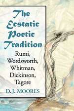 The Ecstatic Poetic Tradition: A Critical Study from the Ancients Through Rumi, Wordsworth, Whitman, Dickinson and Tagore