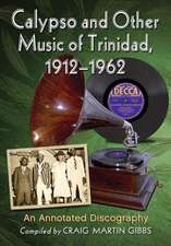 Calypso and Other Music of Trinidad, 1912-1962 an Annotated Discography