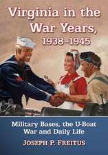 Virginia in the War Years, 1938-1945: Military Bases, the U-Boat War and Daily Life