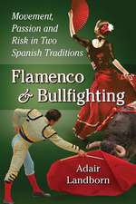 Flamenco and Bullfighting: Movement, Passion and Risk in Two Spanish Traditions