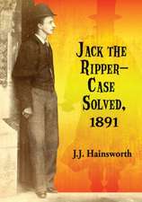 Jack the Ripper--Case Solved, 1891: An Historical Analysis of Medical, Religious, Military and Psychological Perspectives