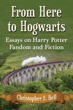 From Here to Hogwarts: Essays on Harry Potter Fandom and Fiction