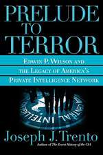 Prelude to Terror: Edwin P. Wilson and the Legacy of America's Private Intelligence Network