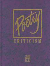 Poetry Criticism, Volume 77: Excerpts from Criticism of the Works of the Most Significant and Widely Studied Poets of World Literature