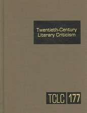 Twentieth-Century Literary Criticism, Volume 177: Criticism of the Works of Novelists, Poets, Playwrights, Short Story Writers, and Other Creative Wri