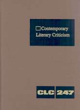 Contemporary Literary Criticism Volume 247: Criticism of the Works of Today's Novelists, Poets, Playwrights, Short Story Writers, Scriptwriters, and O