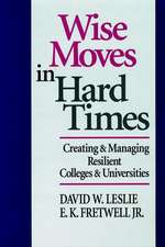 Wise Moves in Hard Times – Creating & Managing Resilient Colleges & Universities