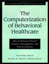 Computerization of Behavioral Healthcare – How to Enhance Clinical Practice, Management and Communications