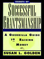 Secrets of Successful Grantmanship – A Guerrilla Guide to Raising Money