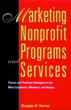 Marketing Nonprofit Programs and Services: Proven & Practical Strategies to get more Customers, Members & Donors