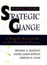 Working Toward Strategic Change: A Step–by–Step Gu Guide to the Planning Process