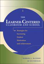 The Learner–Centered Classroom and School: Strategies for Increasing Student Motivation and Achievement