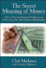 The Secret Meaning of Money – How to Prevent Financial Problems from Destroying Our Most Intimate Relationships