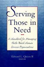 Serving Those in Need – A Handbook fpr Managing Faith–Based Human Services Organizations