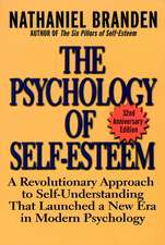 The Psychology of Self-Esteem: A Revolutionary Approach to Self-Understanding That Launched a New Era in Modern Psychology