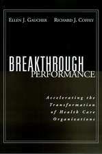 Breakthrough Performance: Accelerating the Transfo Transformation of Health Care Organizations