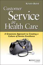 Customer Service in Health Care – A Grassroots Approach to Creating a Culture of Excellence (AHA s and Jossey–Bass)