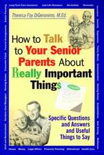 How to Talk to Your Senior Parents About Really Important Things – Specific Questions & Answers & Useful Things to Say