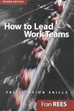 How To Lead Work Teams: Facilitation Skills