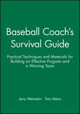 Baseball Coach′s Survival Guide – Practical Techniques & Materials for Building an Effective Program & A Winning Team