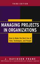 Managing Projects in Organizations – How to Make the Best Use of Time, Techniques and People 3e