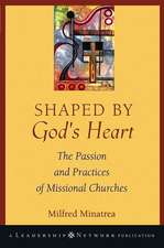 Shaped By God′s Heart: The Passion and Practices of Missional Churches